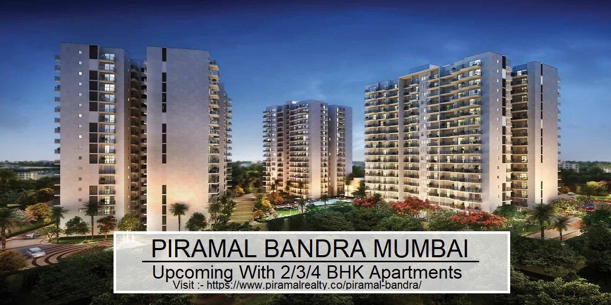 You are currently viewing Piramal Bandra Mumbai: An Utmost Home for Peaceful and Grand Lifestyle at Mumbai